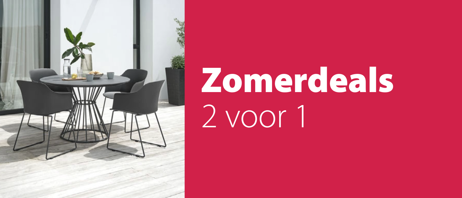 Zomerdeals: 2 voor 1 Zomerdeals: 2 voor 1