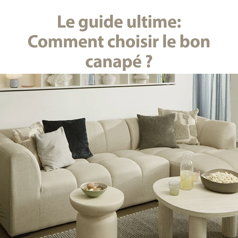 Le guide ultime Comment choisir le bon canapé ?