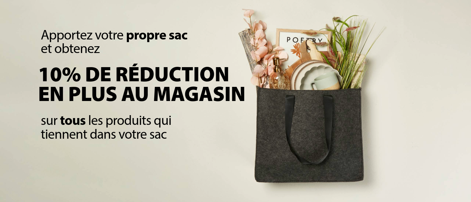 Apportez votre propre sac et recevrez 10% de réduction en plus Apportez votre propre sac et recevrez 10% de réduction en plus