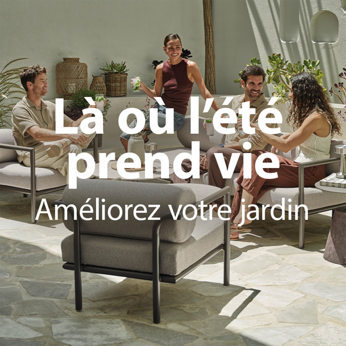 Là où l'été prend vie. Améliorez votre jardin