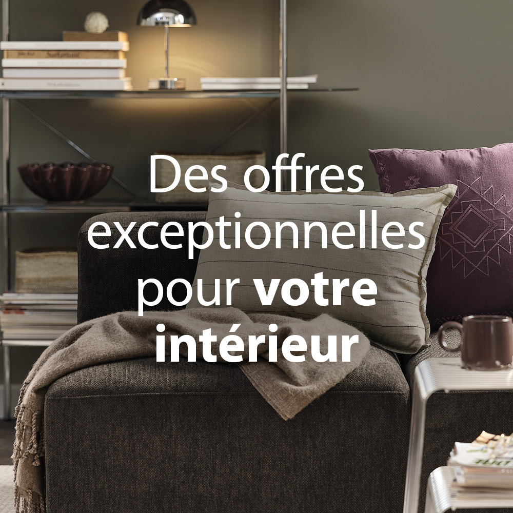 Des offres exceptionnelles pour votre intérieur Des offres exceptionnelles pour votre intérieur