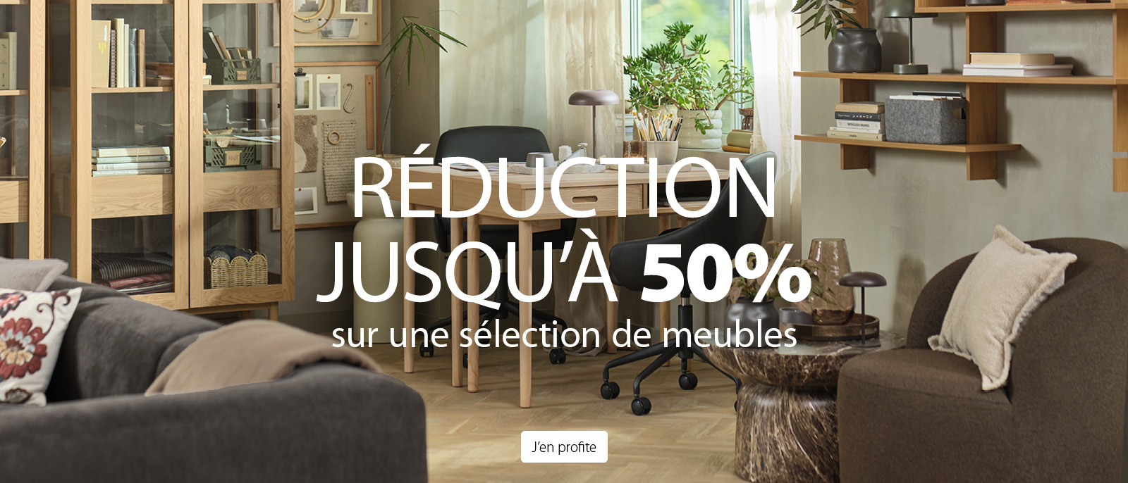 RÉDUCTION JUSQU'À 50% Sur une sélection de meubles